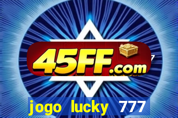 jogo lucky 777 paga mesmo